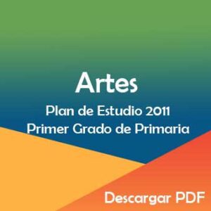 Plan y Programa de Estudio 2011 de Artes Primer Grado de Primaria