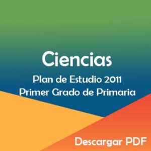 Plan y Programa de Estudio 2011 de Ciencias Primer Grado de Primaria