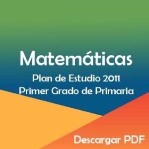 Plan y Programa de Estudio 2011 de Matemáticas Primer Grado de Primaria