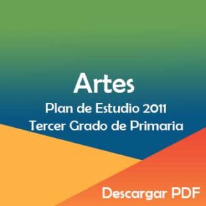 Plan y Programa de Estudio 2011 de Artes Tercer Grado de Primaria