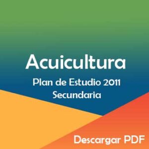 Plan y Programa de Estudios 2011 de Tecnología Acuicultura en Secundaria