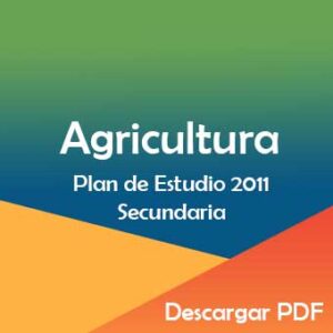 Plan y Programa de Estudios 2011 de Tecnología Agricultura en Secundaria