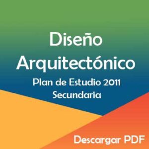 Plan y Programa de Estudios 2011 de Diseño Arquitectónico en Secundaria