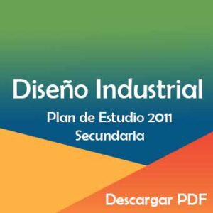 Plan y Programa de Estudios 2011 de Diseño Industrial en Secundaria
