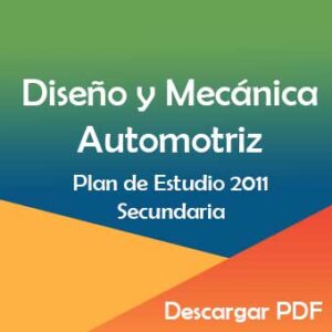 Plan y Programa de Estudios 2011 de Diseño y Mecánica Automotriz en Secundaria
