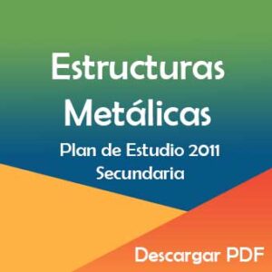 Plan y Programa de Estudios 2011 Diseño de Estructuras Metálicas en Secundaria