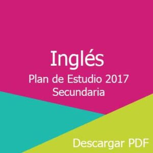 Plan y Programa de Estudios 2017 de Inglés nivel Secundaria
