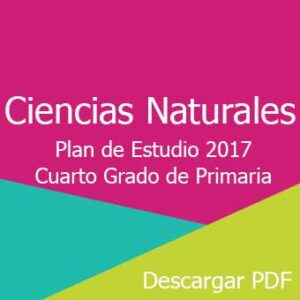 Plan y Programa de Estudio 2017 de Ciencias Naturales Cuarto Grado de Primaria
