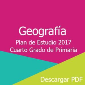 Plan y Programa de Estudio 2017 de Geografía Cuarto Grado de Primaria