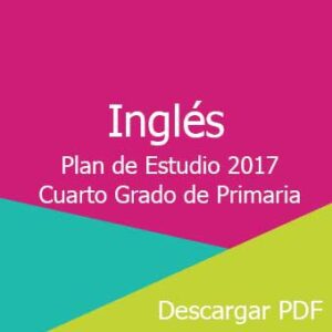 Plan y Programa de Estudio 2017 de Inglés Cuarto Grado de Primaria