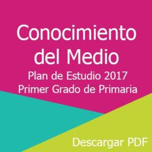 Plan y Programa de Estudio 2017 de Conocimiento del Medio Primer Grado de Primaria