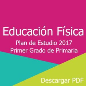 Plan y Programa de Estudio 2017 de Educación Física Primer Grado de Primaria