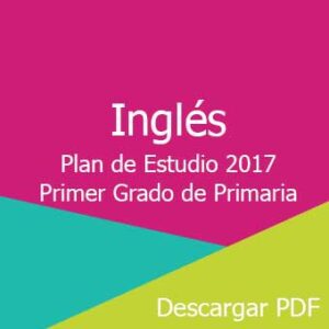 Plan y Programa de Estudio 2017 de Inglés Primer Grado de Primaria
