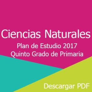 Plan y Programa de Estudio 2017 de Ciencias Naturales Quinto Grado de Primaria