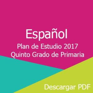 Plan y Programa de Estudio 2017 de Español Quinto Grado de Primaria