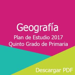 Plan y Programa de Estudio 2017 de Geografía Quinto Grado de Primaria