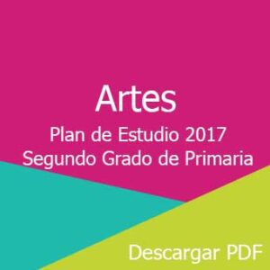 Plan y Programa de Estudio 2017 de Artes Segundo Grado de Primaria