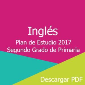 Plan y Programa de Estudio 2017 de Inglés Segundo Grado de Primaria