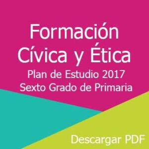 Plan y Programa de Estudio 2017 de Formación Cívica y Ética Sexto Grado de Primaria