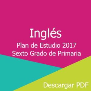 Plan y Programa de Estudio 2017 de Inglés Sexto Grado de Primaria
