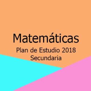 Plan y Programa de Estudio 2018 de Matemáticas nivel Secundaria